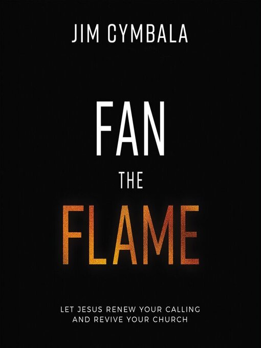 Title details for Fan the Flame by Jim Cymbala - Available